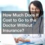How Much Does It Cost to Go to the Doctor Without Insurance? - Aera